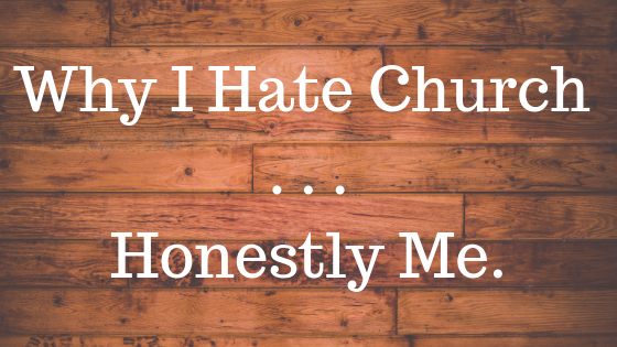 Why I Hate Church . . . (1).png